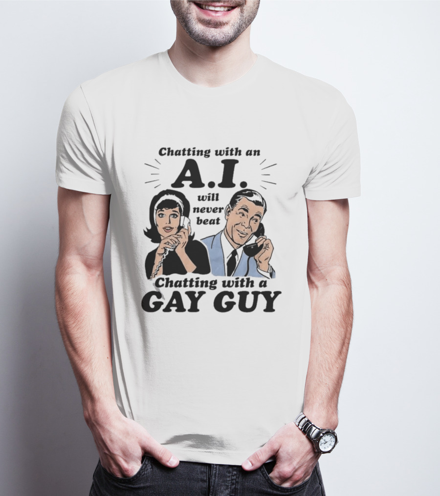 Chatting With An A.I. Will Never Beat Chatting With A Gay Guy Retro Pop Art Humor T-Shirt