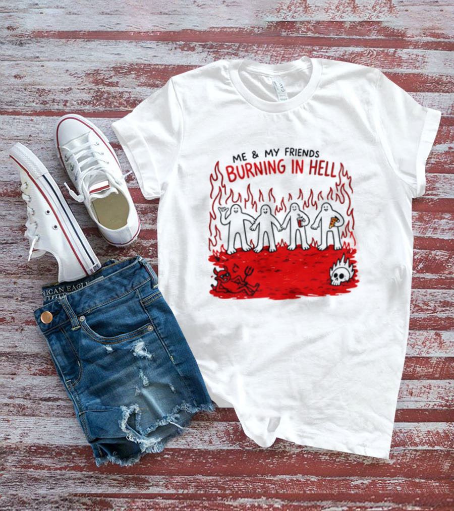 Me & My Friends Burning In Hell Demon Pizza Fire Scene T-Shirt