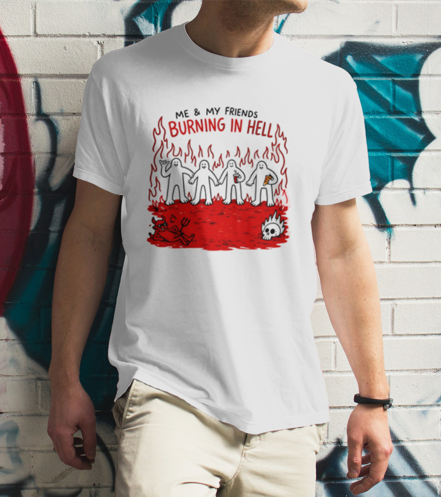 Me & My Friends Burning In Hell Demon Pizza Fire Scene T-Shirt