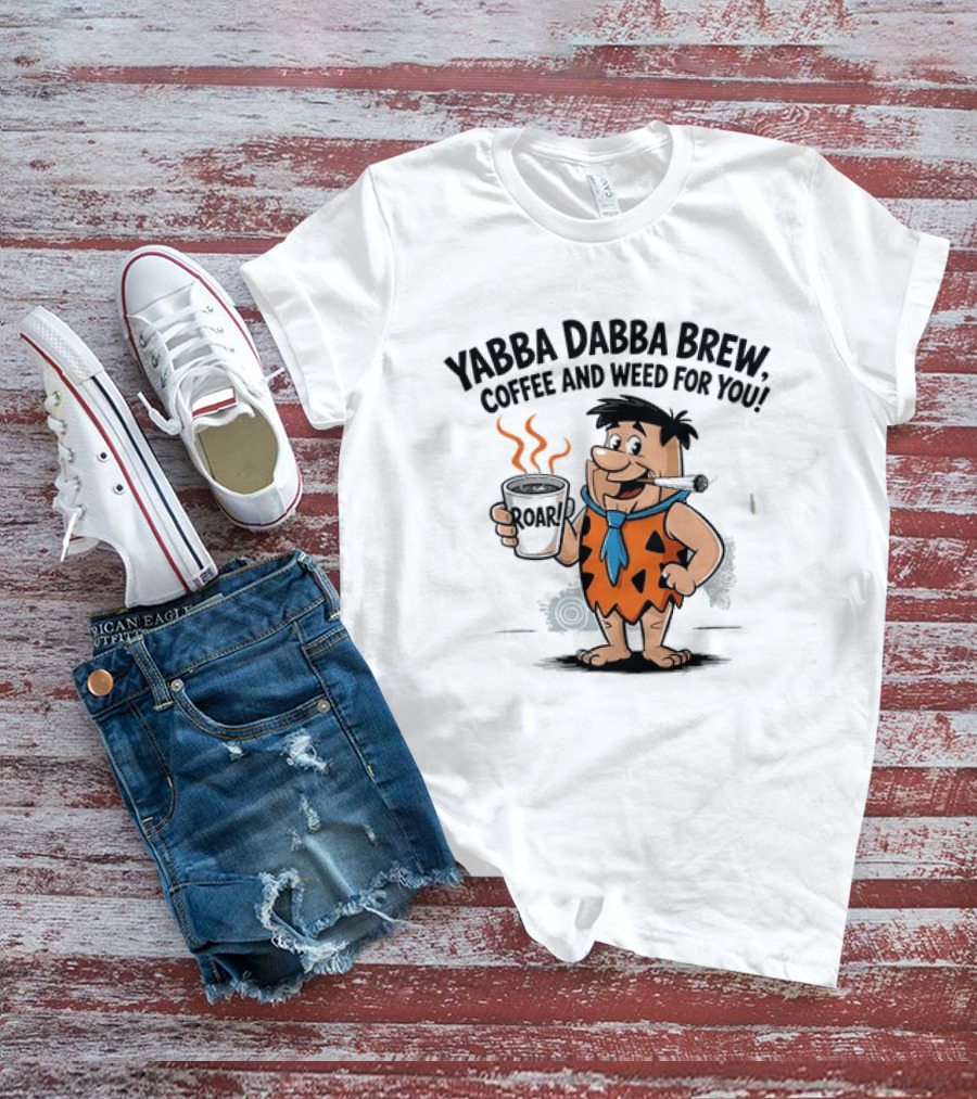 Fred Flintstone Yabba Dabba Brew Coffee And Weed For You T-Shirt