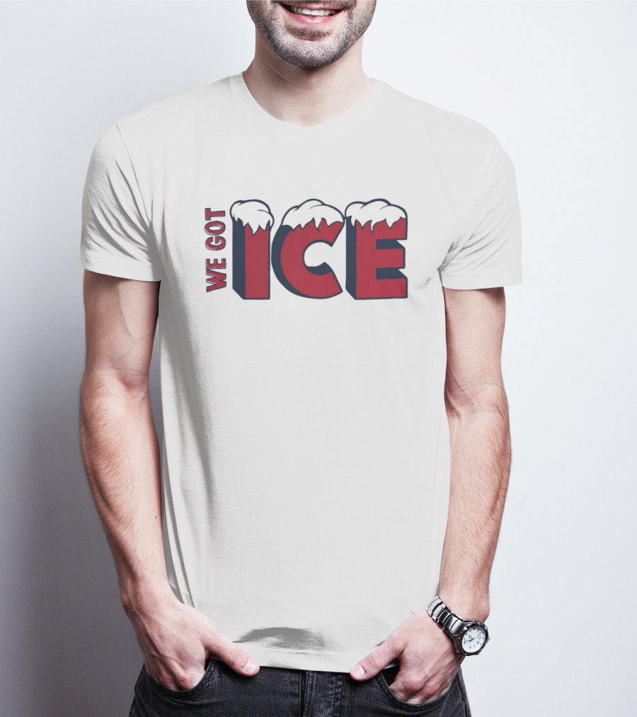 We Got Ice Snow Capped Winter Cold T-Shirt