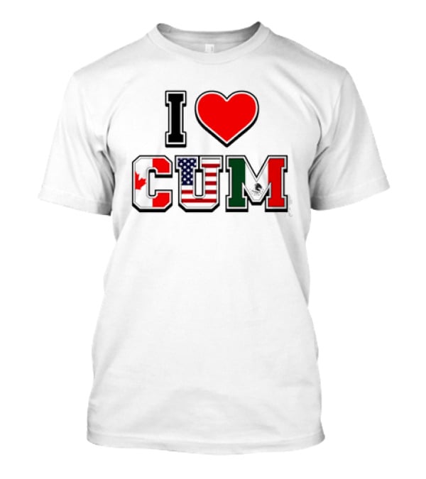 I Heart CUM Canada USA Mexico North American Union Flags T-Shirt
