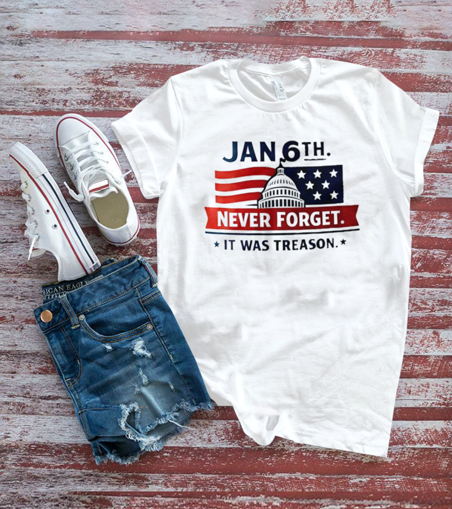 Jan 6th Never Forget It Was Treason Capitol Dome And Flag Stars T-Shirt