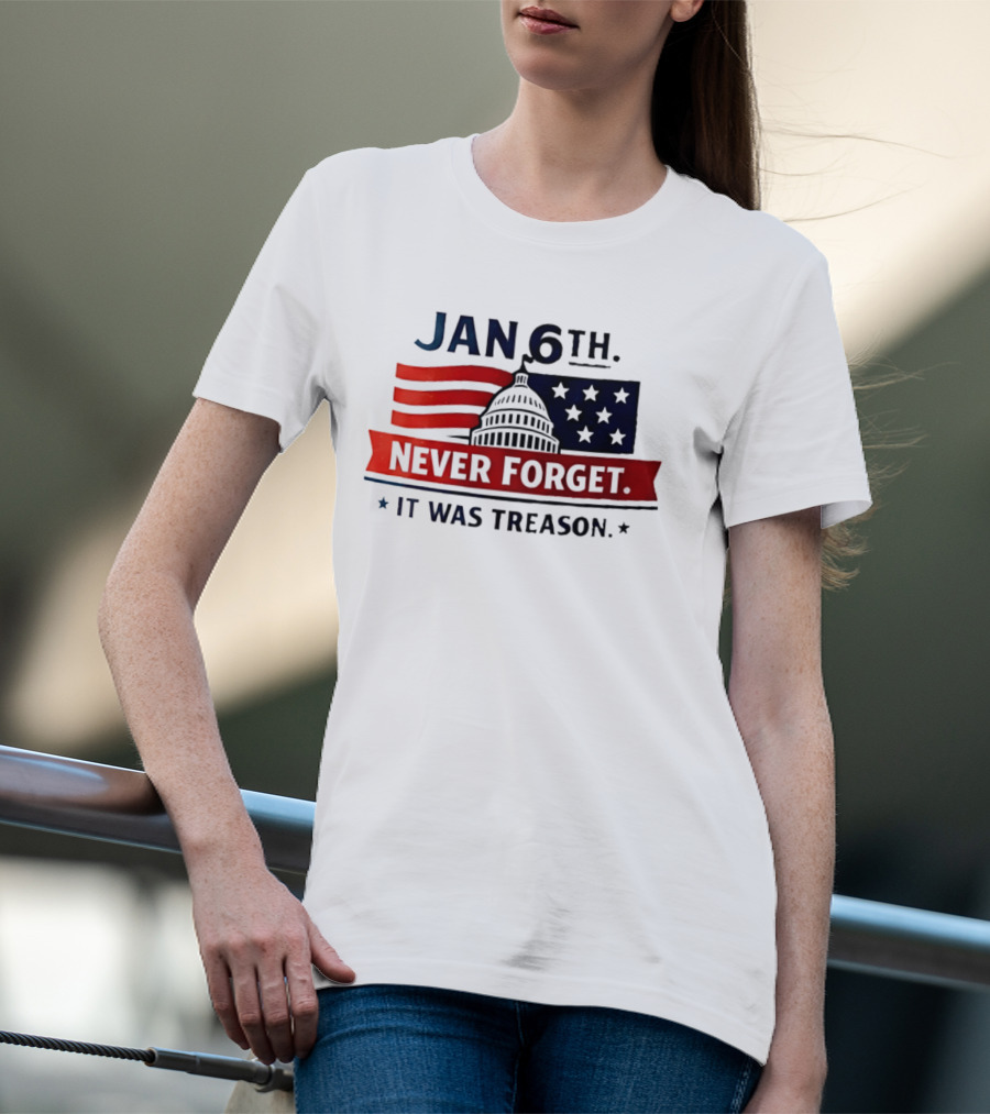 Jan 6th Never Forget It Was Treason Capitol Dome And Flag Stars T-Shirt