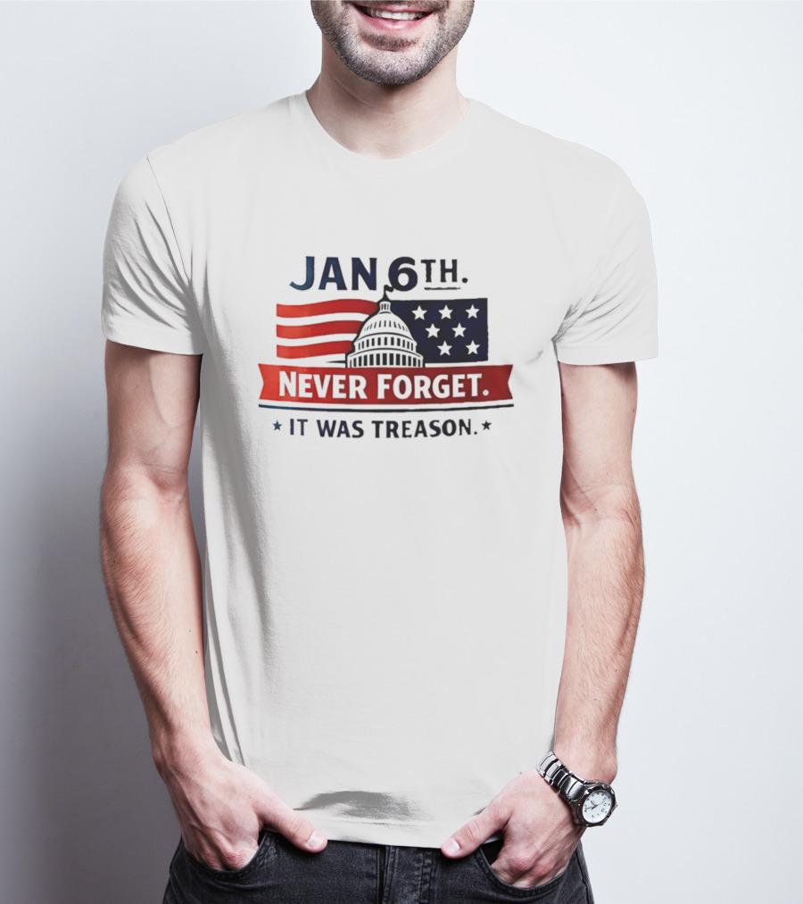 Jan 6th Never Forget It Was Treason Capitol Dome And Flag Stars T-Shirt