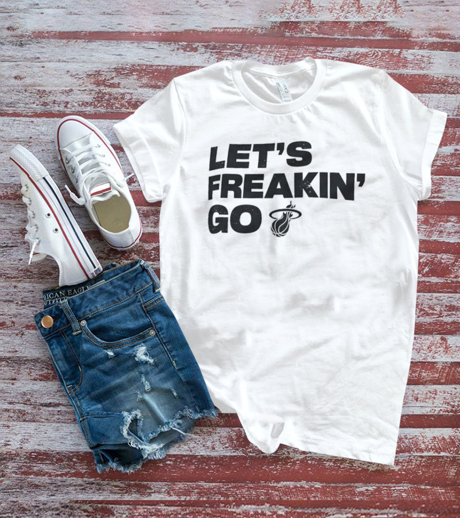 Let's Freakin' Go Miami Heat NBA Basketball Rally T-Shirt