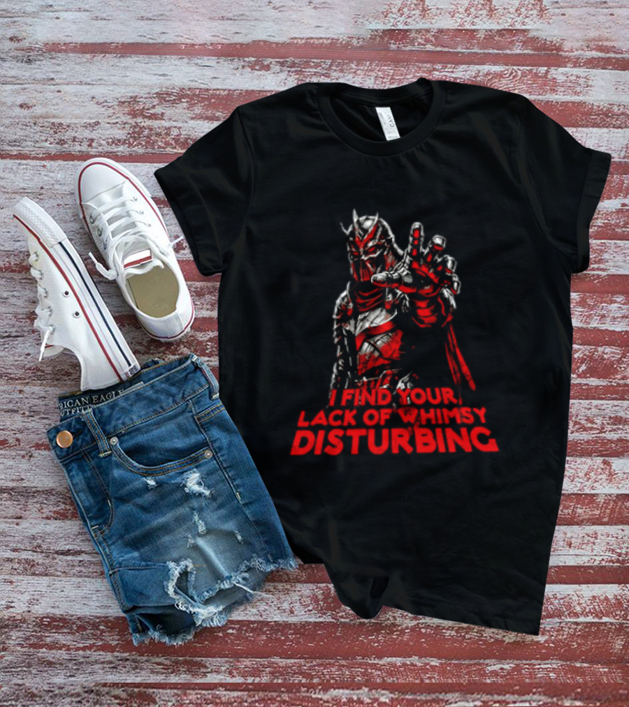 Darth Vader I Find Your Lack Of Whimsy Disturbing Villain T-Shirt