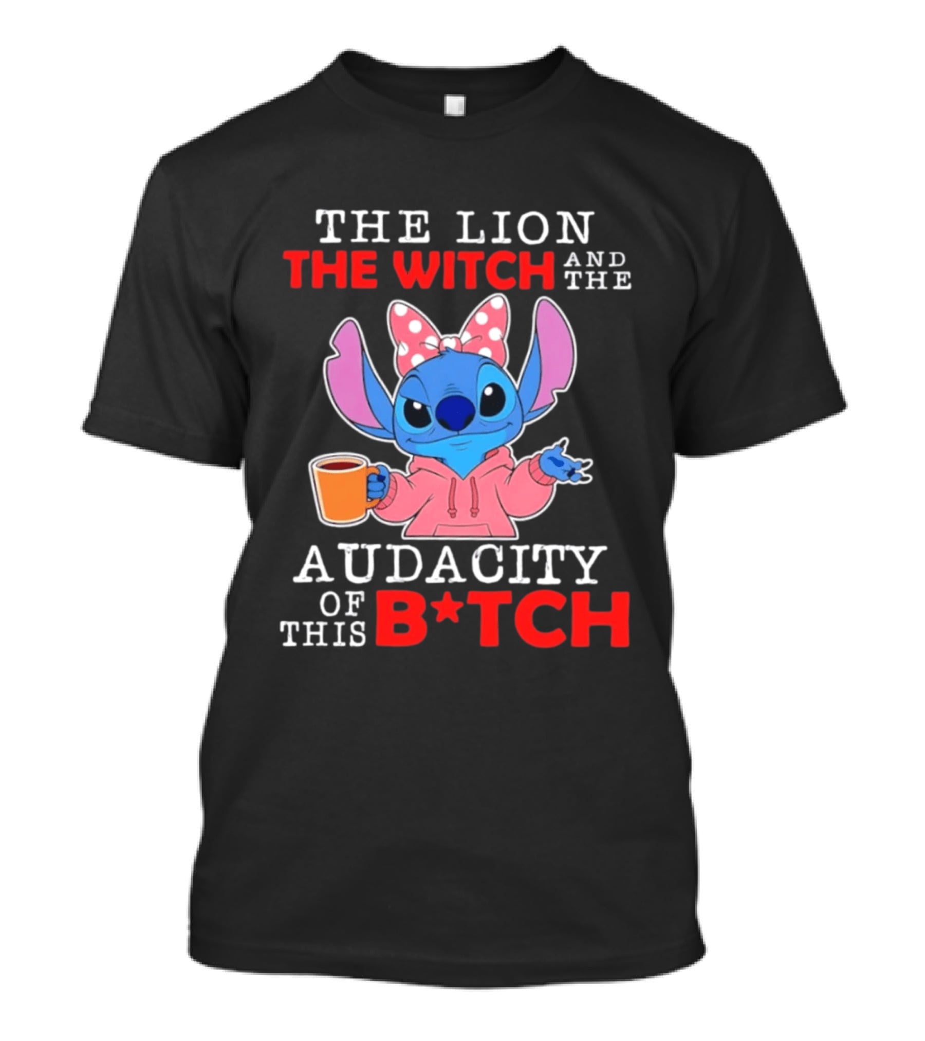 Stitch The Lion The Witch And The Audacity Of This B*tch Pink Bow Coffee T-Shirt