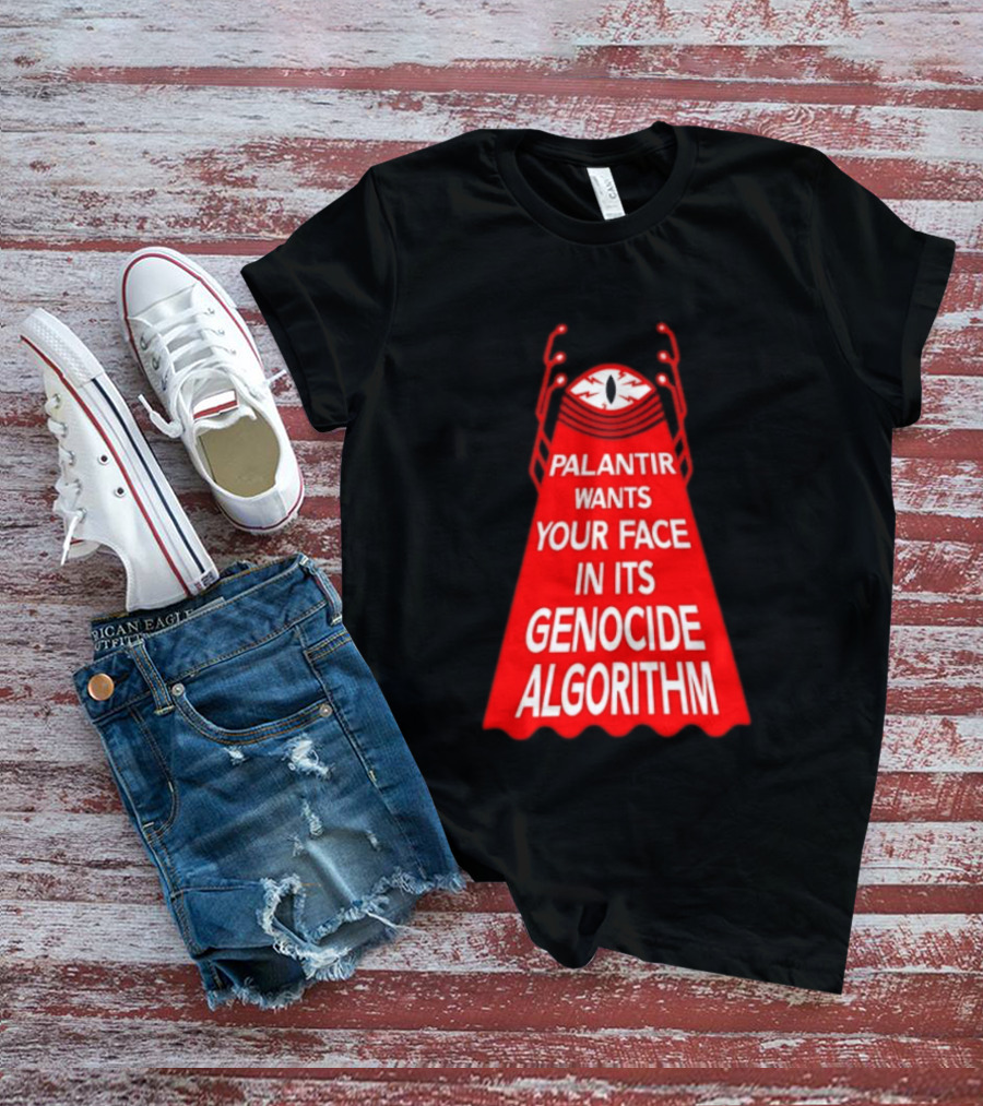 Palantir Wants Your Face In Its Genocide Algorithm Eyeball Surveillance Protest T-Shirt