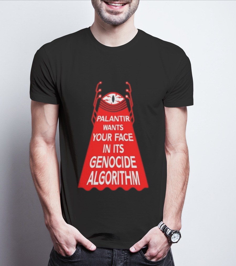 Palantir Wants Your Face In Its Genocide Algorithm Eyeball Surveillance Protest T-Shirt