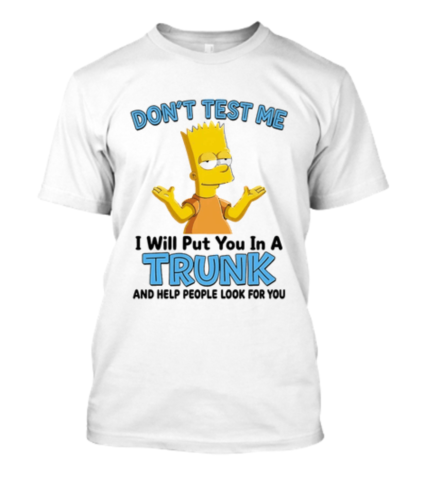 Bart Simpson Don't Test Me I Will Put You In A Trunk T-Shirt