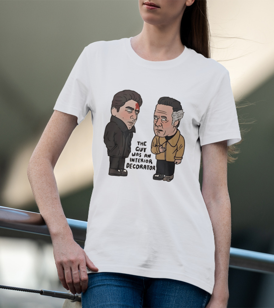 The Sopranos Paulie Walnuts Christopher Moltisanti The Guy Was An Interior Decorator T-Shirt