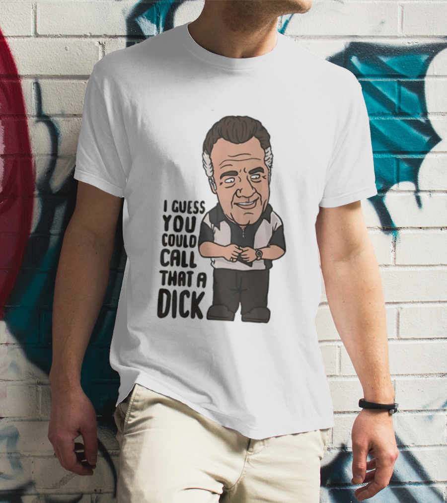 The Sopranos Paulie Walnuts I Guess You Could Call That A Dick T-Shirt