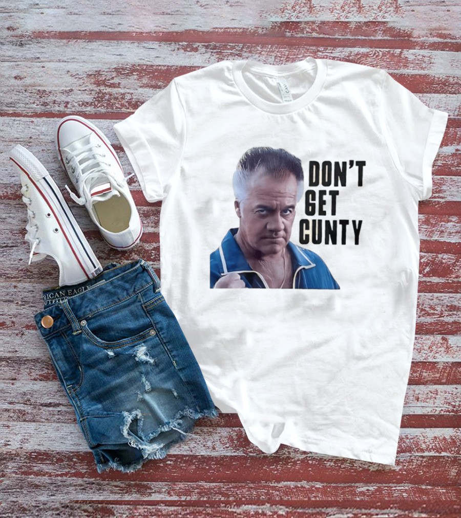 The Sopranos Tony Sirico Don't Get Cunty T-Shirt