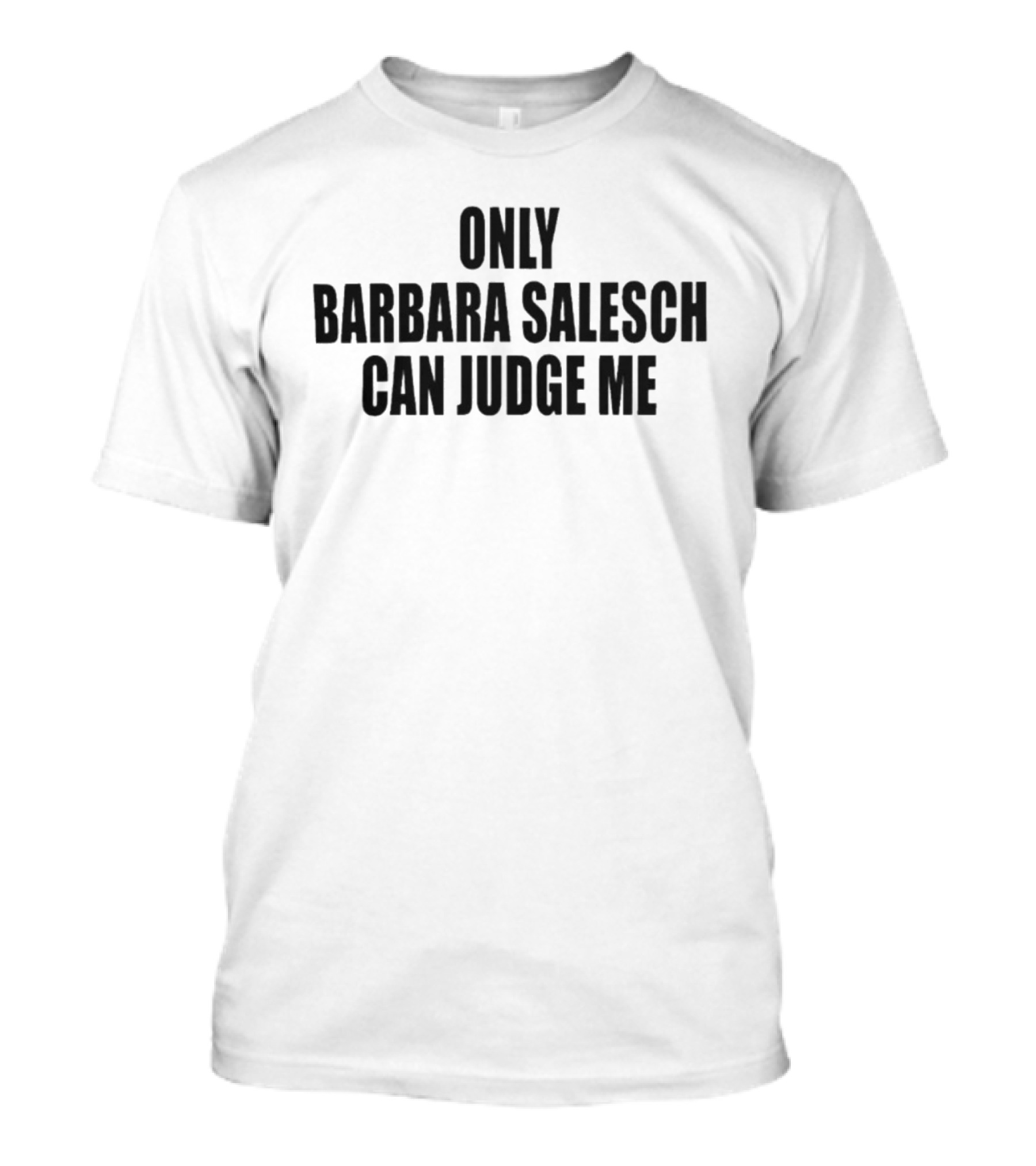 Versager Clothing Only Barbara Salesch Can Judge Me T-Shirt