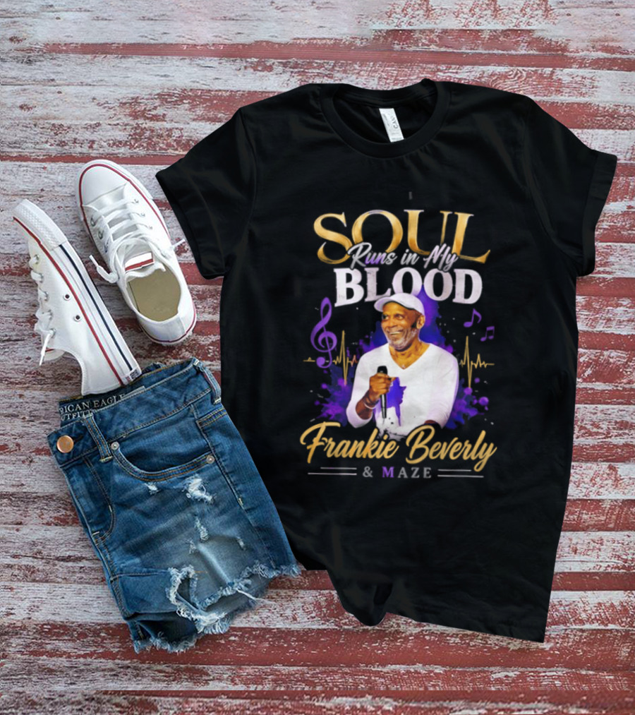 Frankie Beverly & Maze Soul Runs In My Blood Music Legend T-Shirt