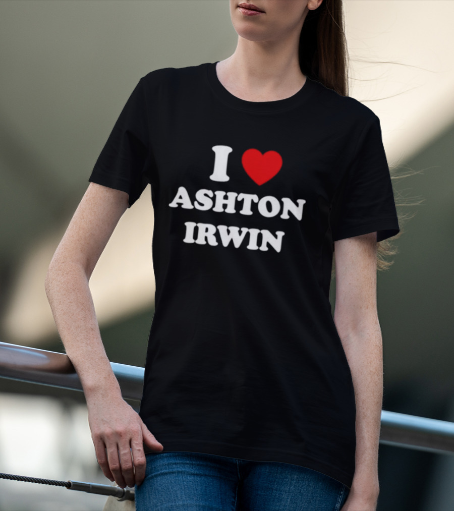 I Love Ashton Irwin 5 Seconds Of Summer T-Shirt