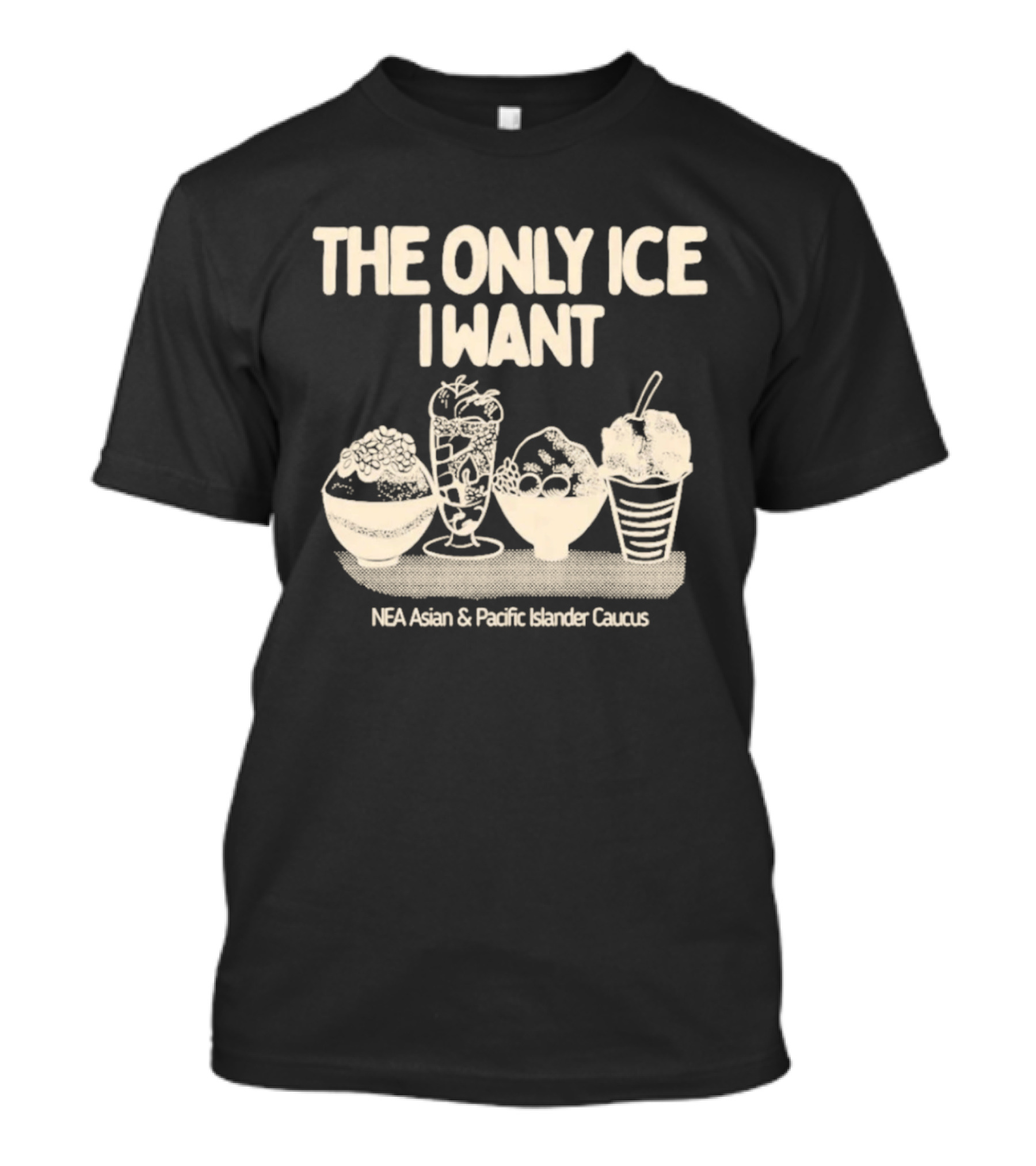 The Only Ice I Want NEA Asian And Pacific Islander Caucus T-Shirt