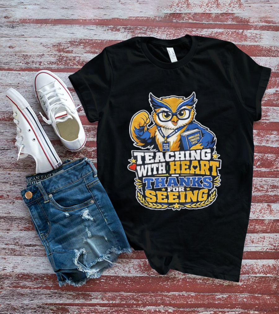 Teaching With Heart Owl Knowledge Changes Lives Thanks For Seeing T-Shirt