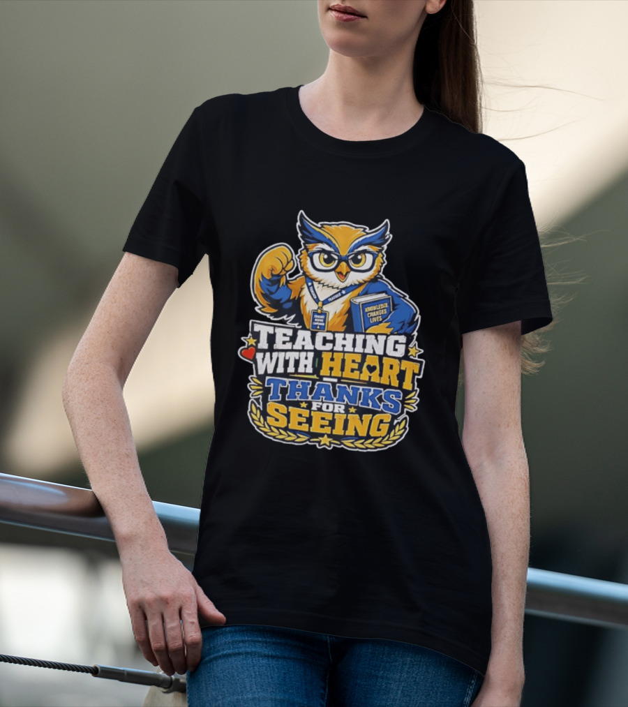 Teaching With Heart Owl Knowledge Changes Lives Thanks For Seeing T-Shirt