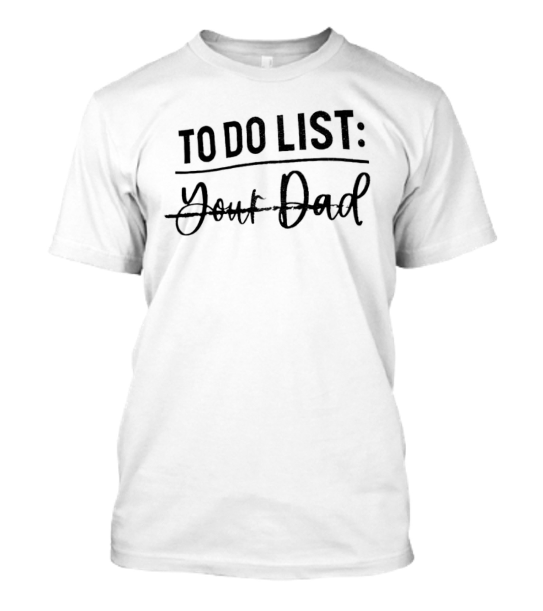 To Do List Your Dad Humor Father's Day Joke T-Shirt