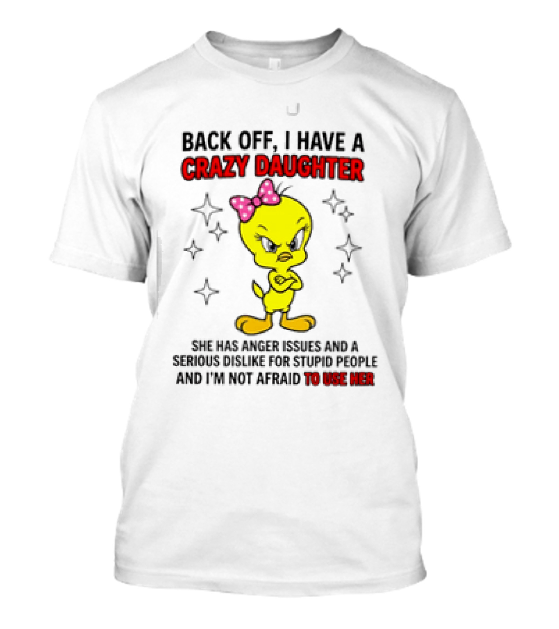 Tweety Bird Back Off Crazy Daughter Anger Issues Not Afraid To Use Her T-Shirt