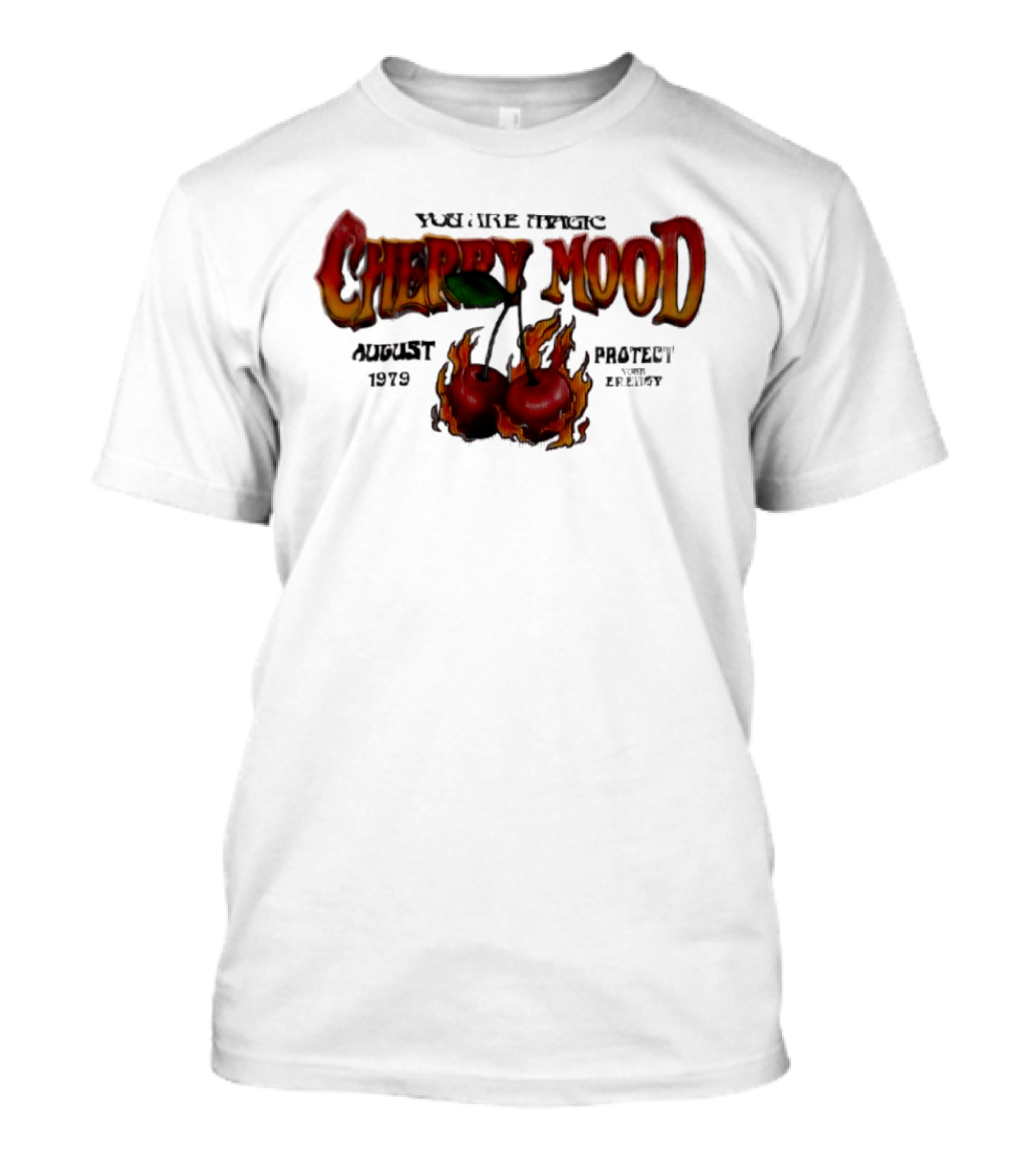 You Are Magic Cherry Mood August 1979 Protect Your Energy Fiery Cherries T-Shirt