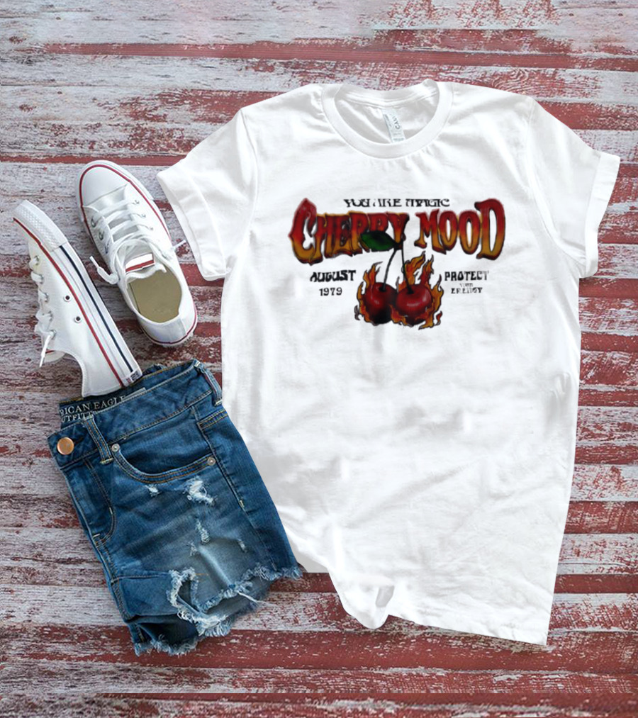 You Are Magic Cherry Mood August 1979 Protect Your Energy Fiery Cherries T-Shirt
