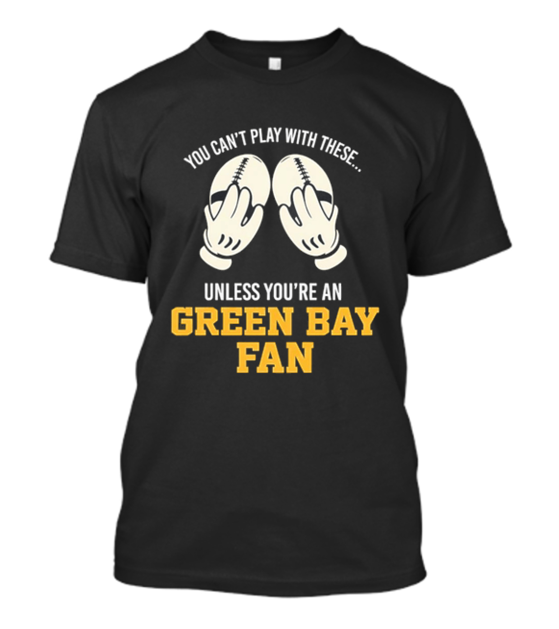 You Can't Play With These Unless You're A Green Bay Fan T-Shirt