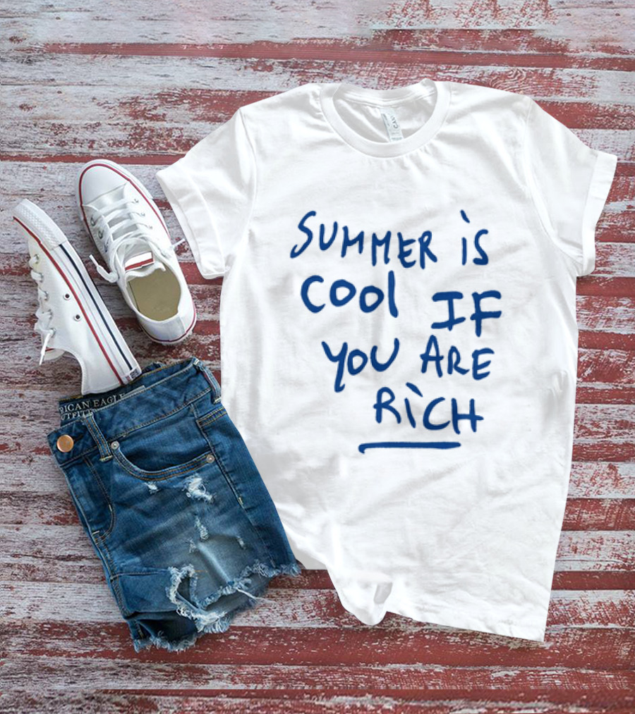 Summer Is Cool If You Are Rich T-Shirt