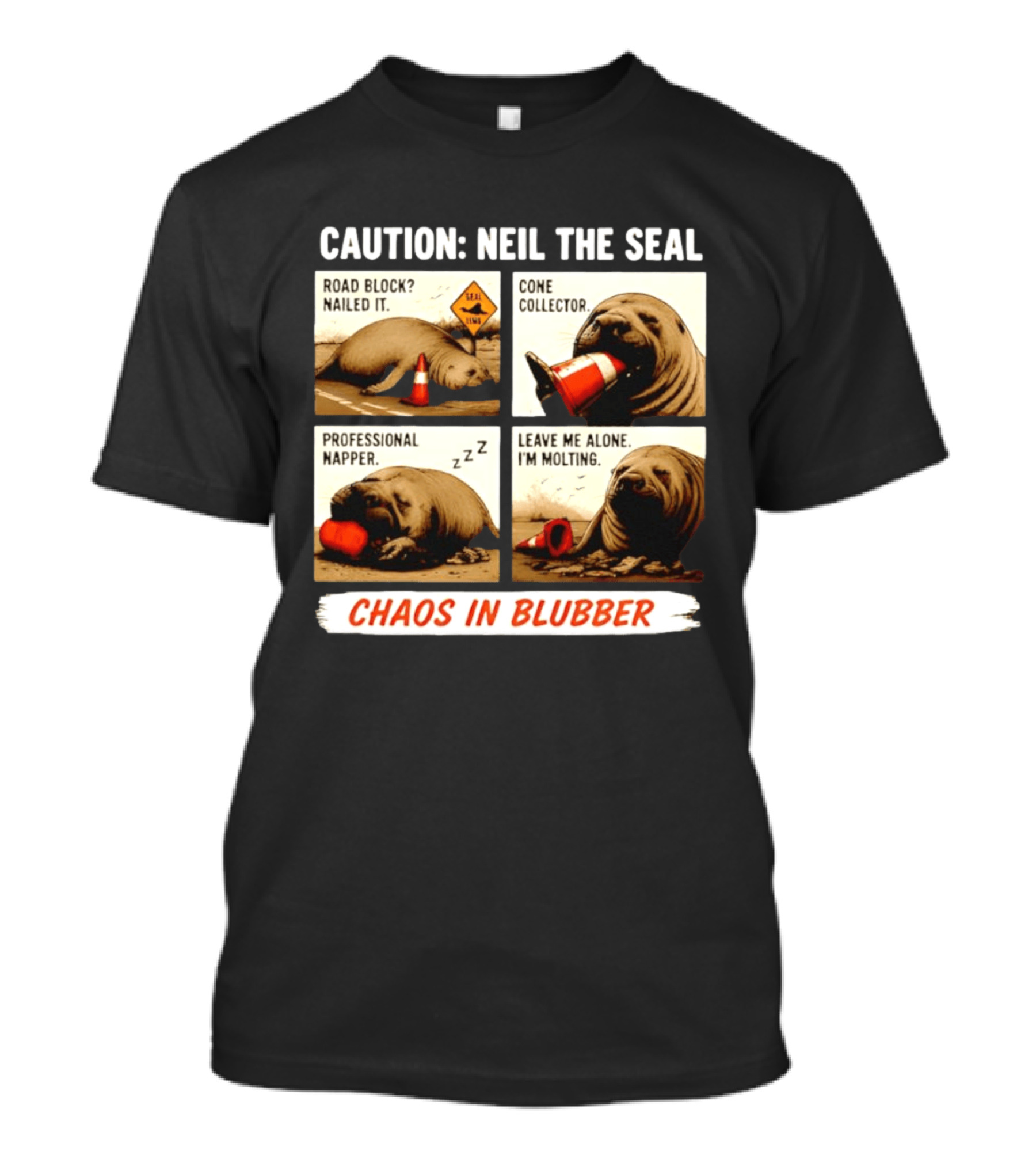 Caution Neil The Seal Road Block Nailed It Cone Collector Professional Napper Chaos In Blubber T-Shirt