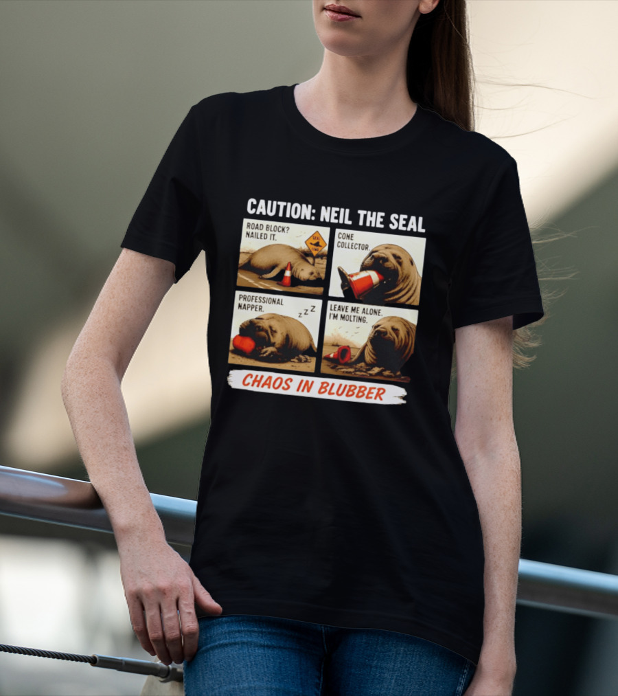Caution Neil The Seal Road Block Nailed It Cone Collector Professional Napper Chaos In Blubber T-Shirt