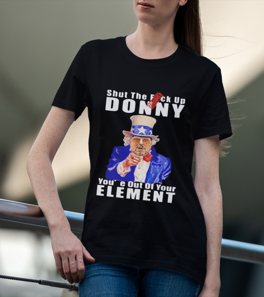 Shut The F Ck Up Donny You're Out Of Your Element Walter Sobchak Uncle Sam T-Shirt