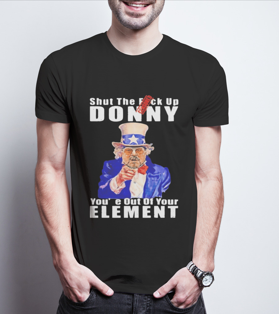 Shut The F Ck Up Donny You're Out Of Your Element Walter Sobchak Uncle Sam T-Shirt