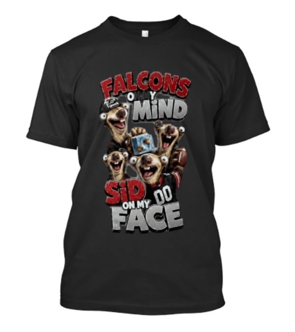 Atlanta Falcons On My Mind Sid On My Face Goofy Mascots Football Humor T-Shirt