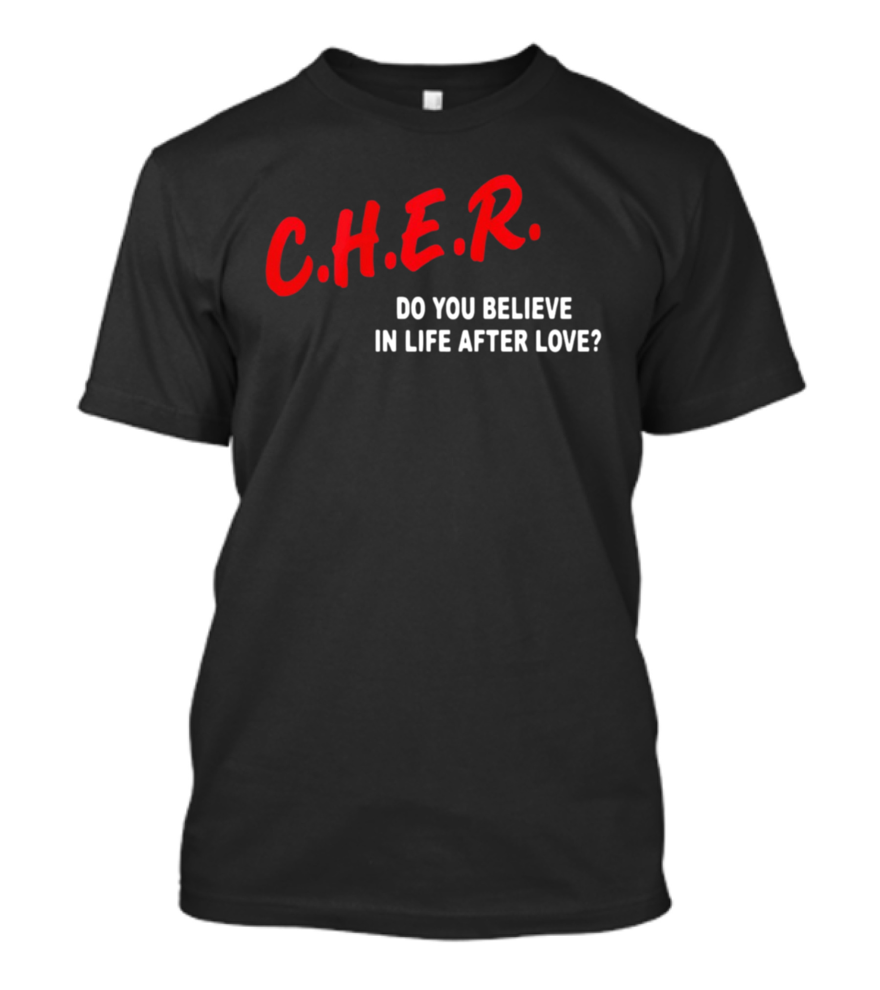 C.H.E.R. Do You Believe In Life After Love T-Shirt
