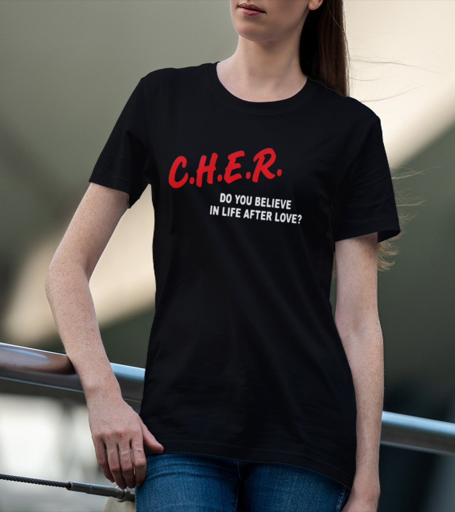 C.H.E.R. Do You Believe In Life After Love T-Shirt