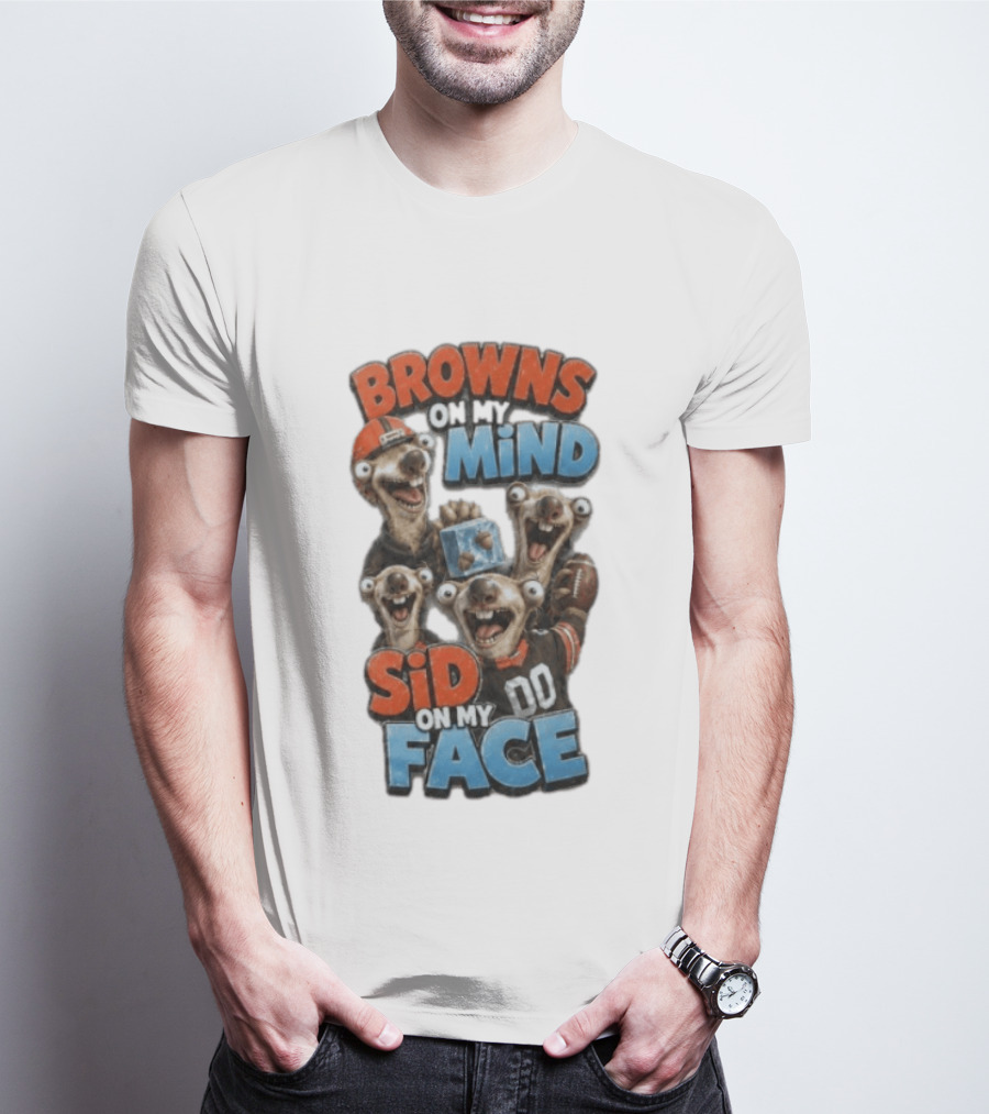 Browns On My Mind Sid On My Face Funny Cleveland Browns Fan Gear T-Shirt