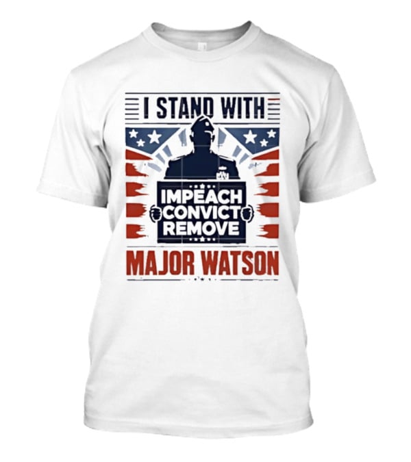 I Stand With Major Watson Impeach Convict Remove T-Shirt
