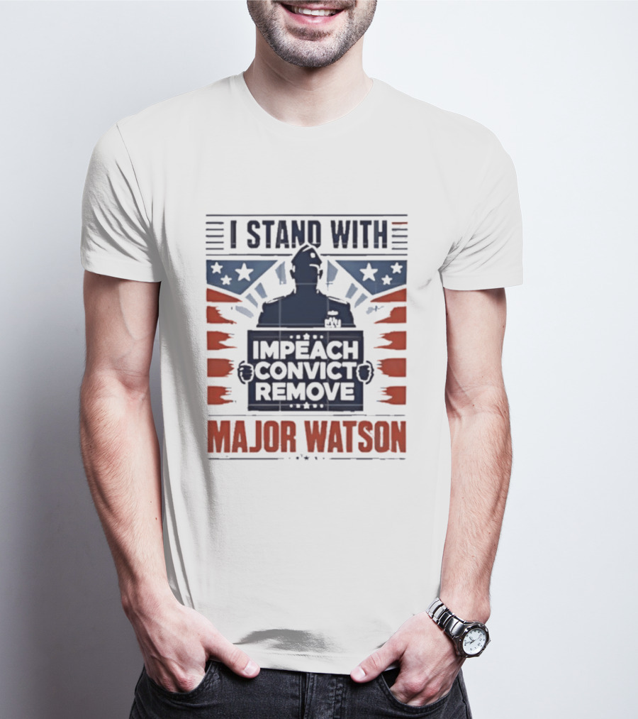 I Stand With Major Watson Impeach Convict Remove T-Shirt