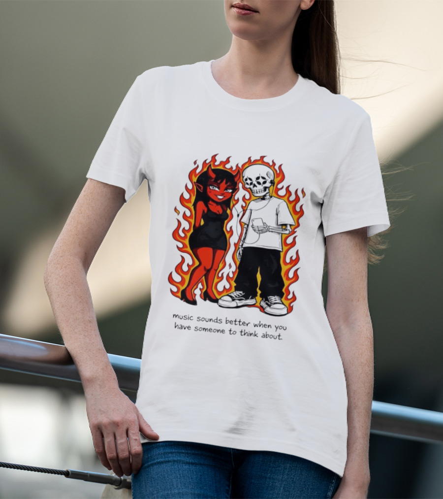 Devil And Skeleton Music Sounds Better Fire Flames When You Have Someone To Think About T-Shirt