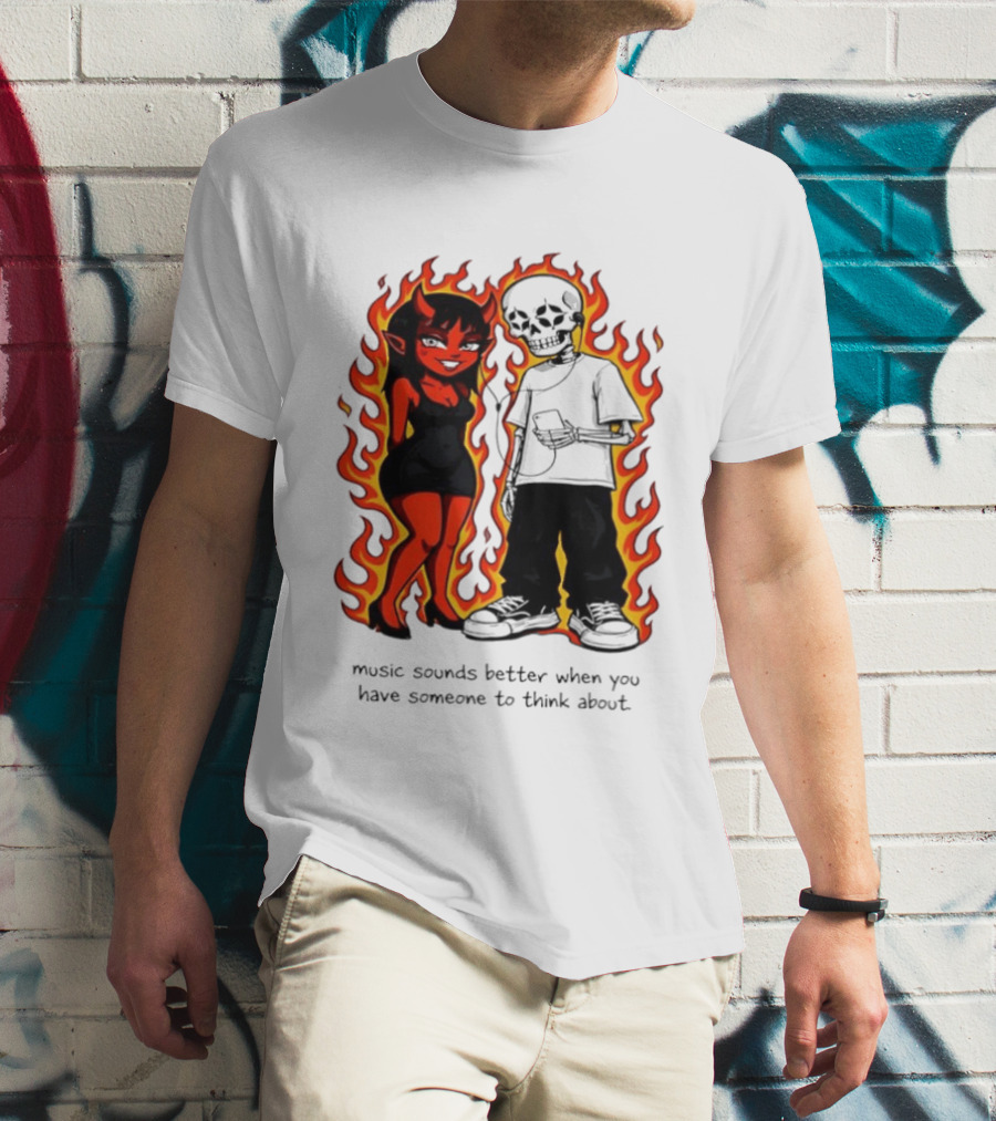 Devil And Skeleton Music Sounds Better Fire Flames When You Have Someone To Think About T-Shirt