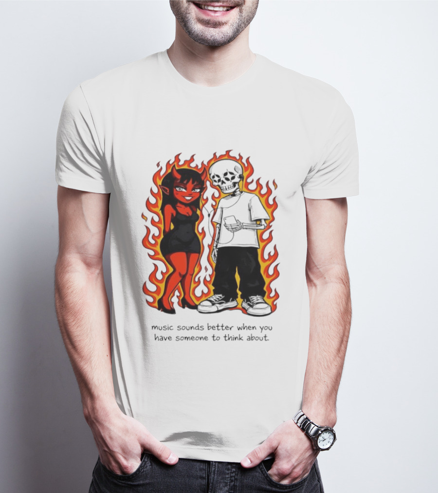 Devil And Skeleton Music Sounds Better Fire Flames When You Have Someone To Think About T-Shirt