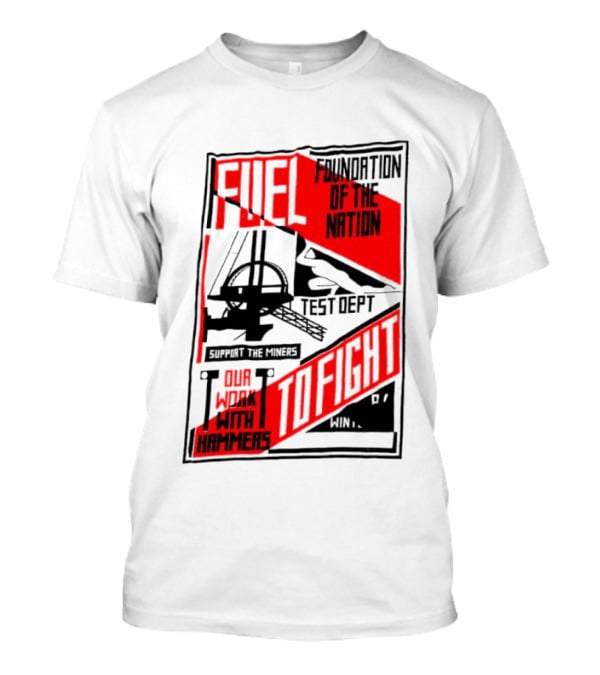 Fuel Foundation Of The Nation Test Dept Power Hammers To Fight T-Shirt