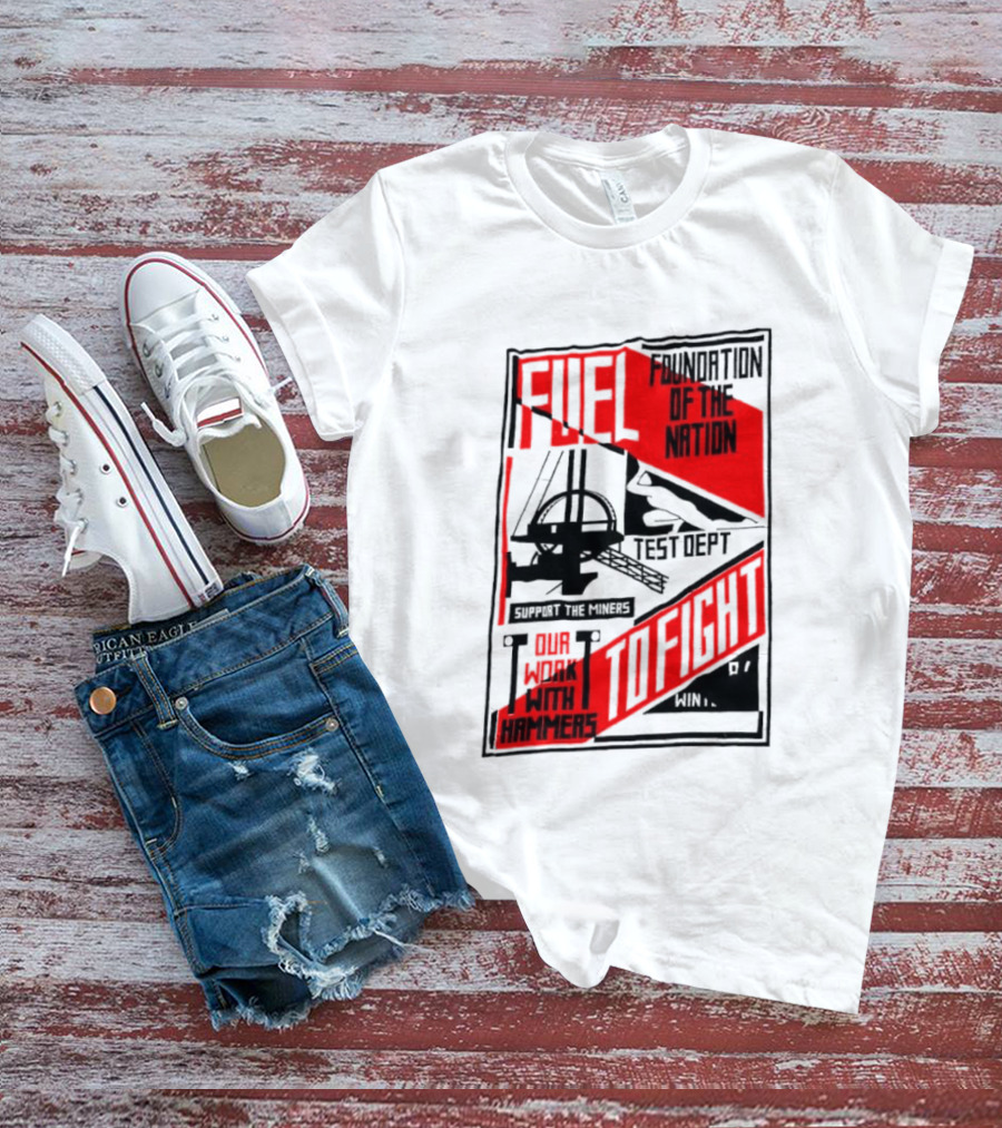 Fuel Foundation Of The Nation Test Dept Power Hammers To Fight T-Shirt