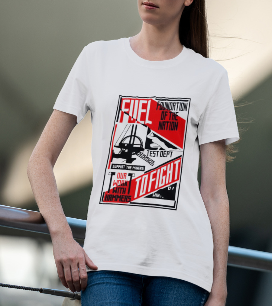 Fuel Foundation Of The Nation Test Dept Power Hammers To Fight T-Shirt