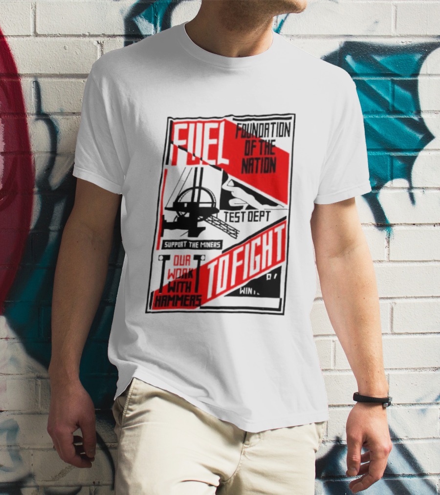 Fuel Foundation Of The Nation Test Dept Power Hammers To Fight T-Shirt