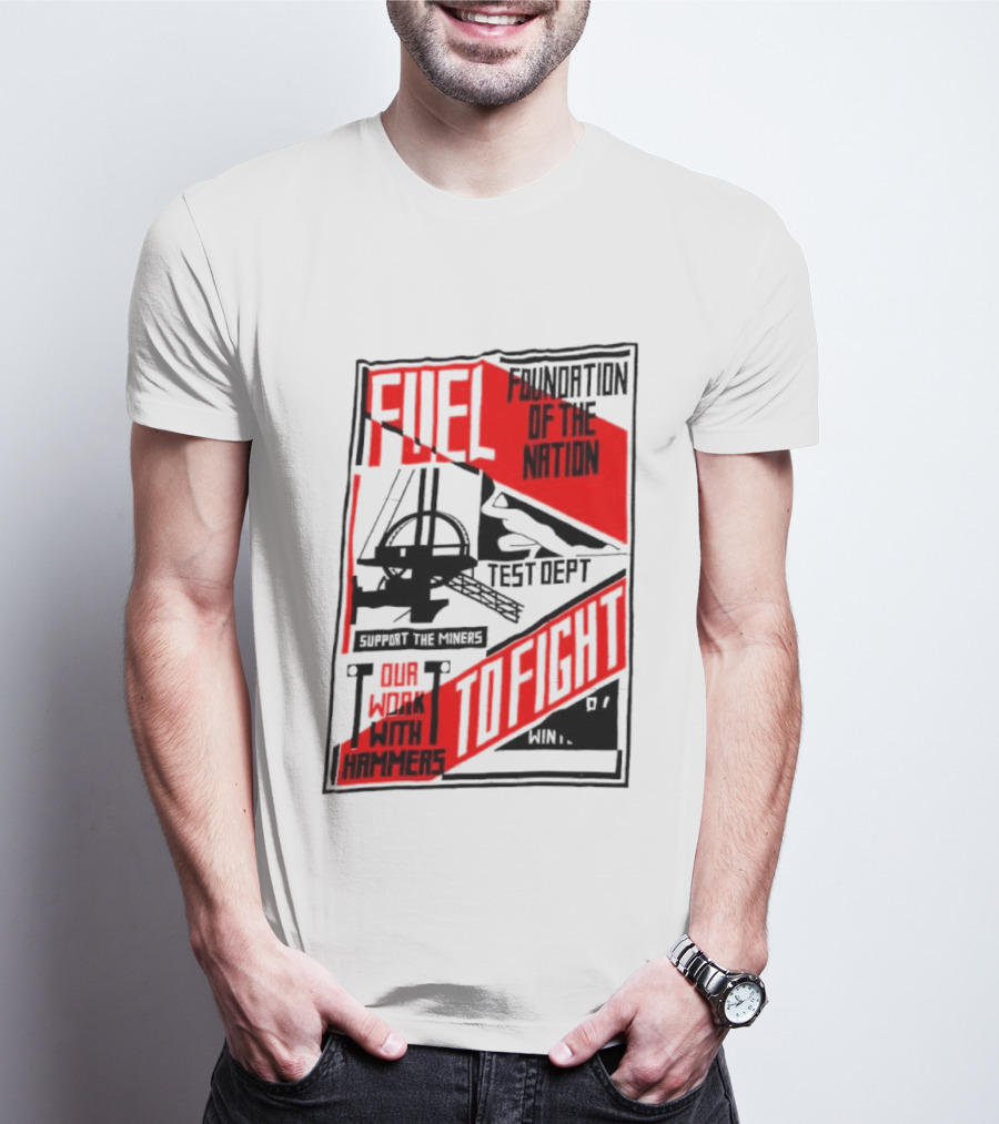 Fuel Foundation Of The Nation Test Dept Power Hammers To Fight T-Shirt