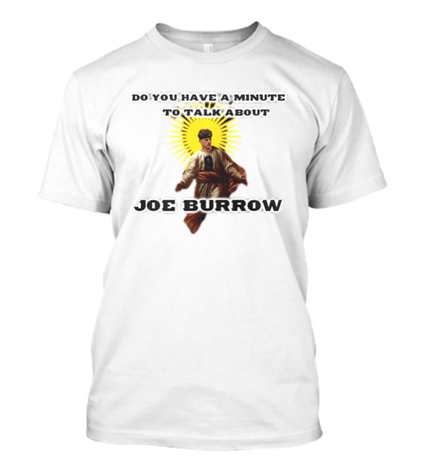 Joe Burrow Do You Have A Minute To Talk About Cincinnati Bengals T-Shirt