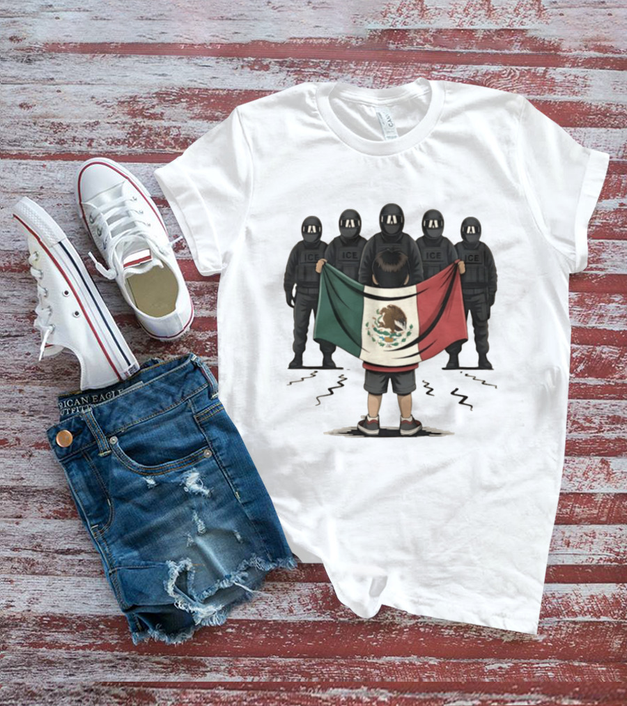 Mexican Flag Held By Kid Facing ICE Tactical Officers T-Shirt